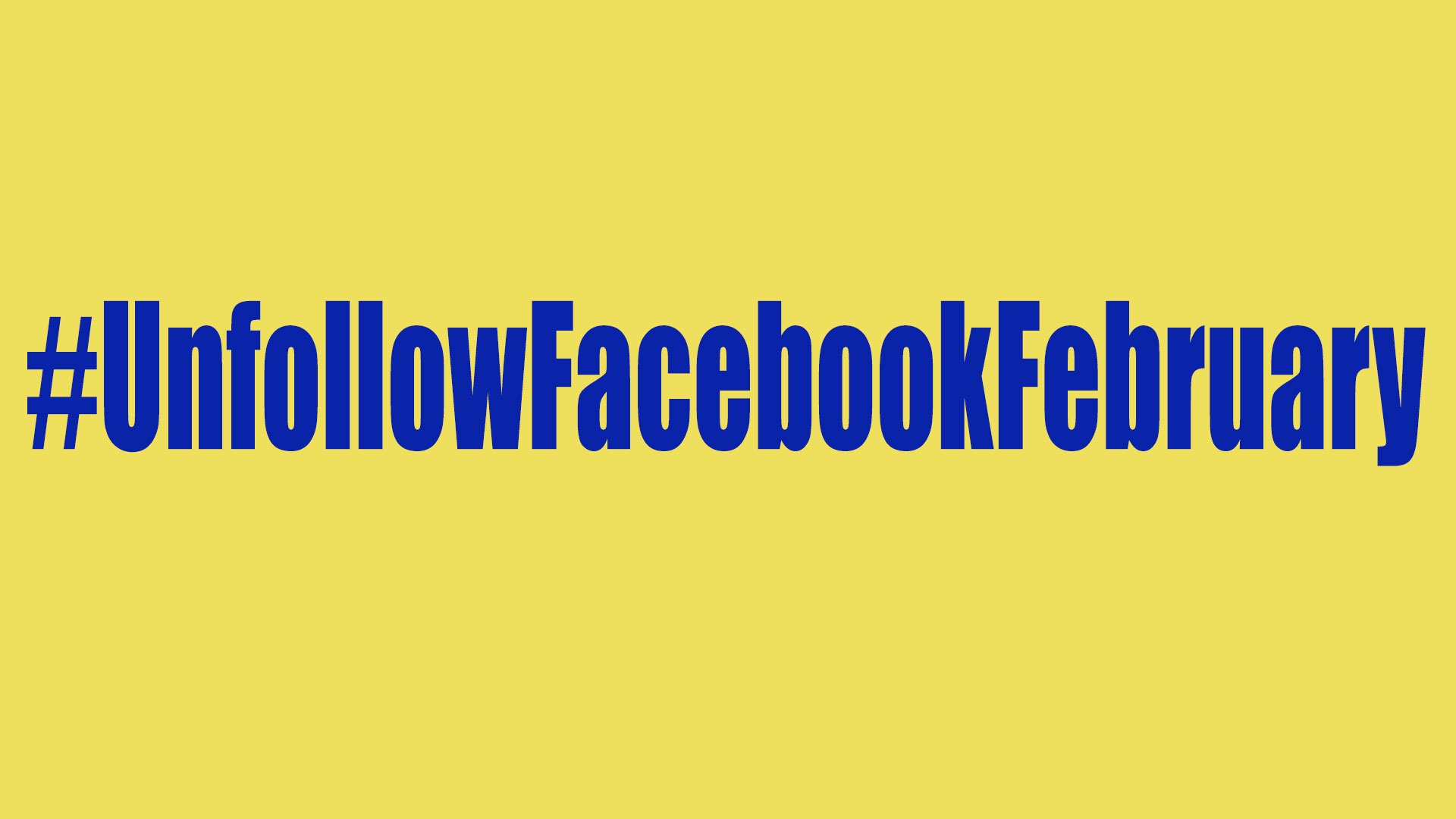 #UnfollowFacebookFebruary